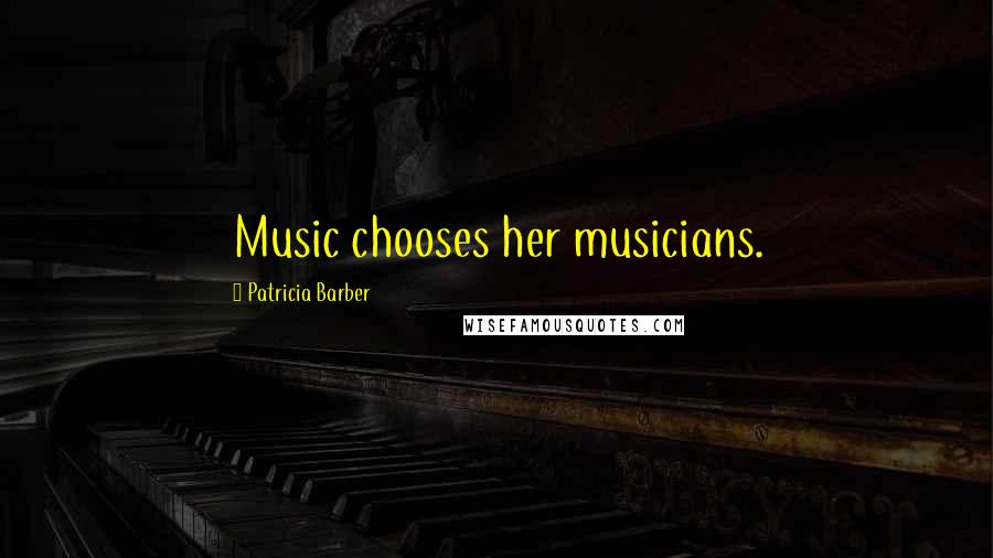 Patricia Barber Quotes: Music chooses her musicians.