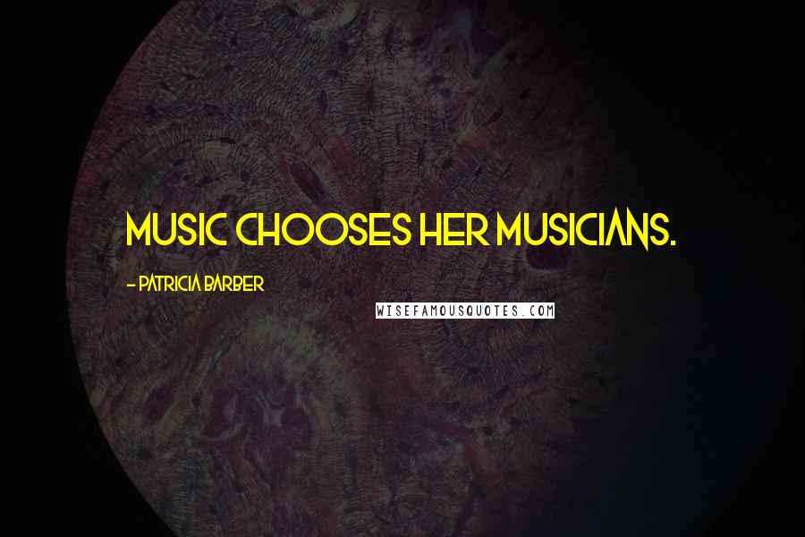 Patricia Barber Quotes: Music chooses her musicians.