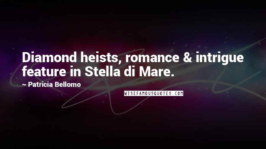 Patricia Bellomo Quotes: Diamond heists, romance & intrigue feature in Stella di Mare.
