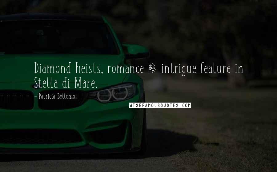 Patricia Bellomo Quotes: Diamond heists, romance & intrigue feature in Stella di Mare.