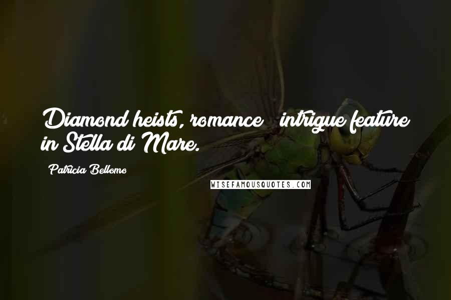 Patricia Bellomo Quotes: Diamond heists, romance & intrigue feature in Stella di Mare.