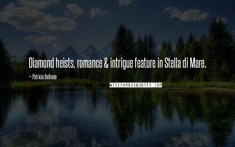 Patricia Bellomo Quotes: Diamond heists, romance & intrigue feature in Stella di Mare.