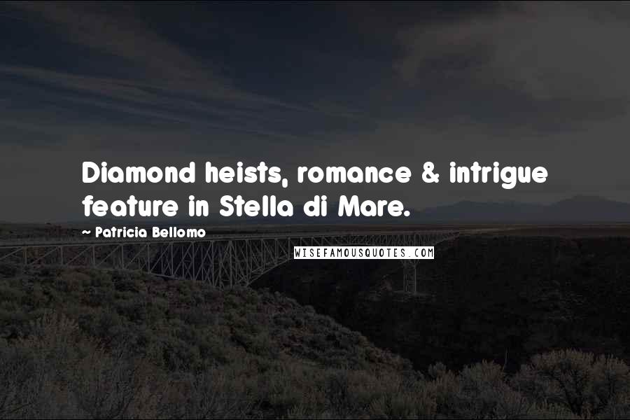 Patricia Bellomo Quotes: Diamond heists, romance & intrigue feature in Stella di Mare.