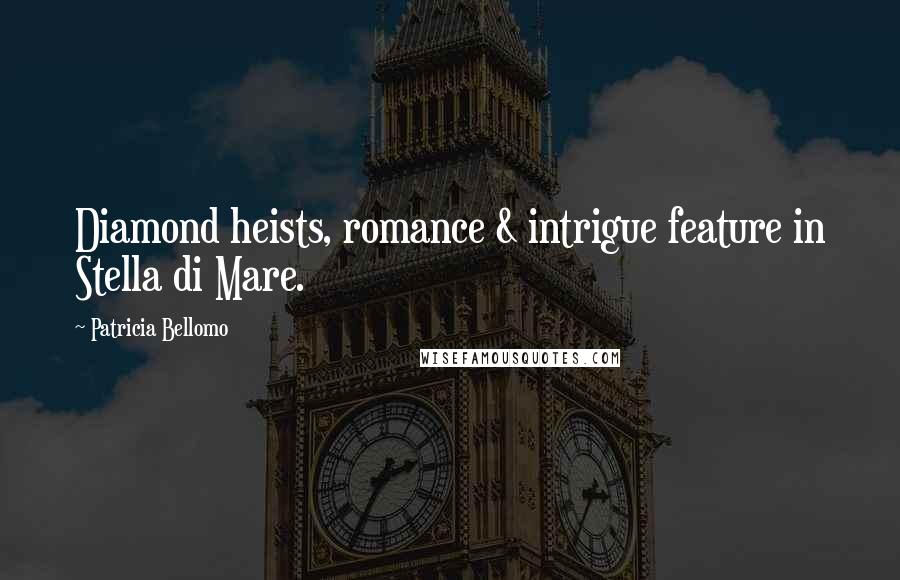 Patricia Bellomo Quotes: Diamond heists, romance & intrigue feature in Stella di Mare.