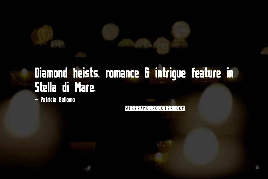 Patricia Bellomo Quotes: Diamond heists, romance & intrigue feature in Stella di Mare.
