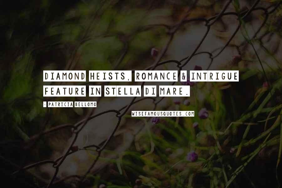 Patricia Bellomo Quotes: Diamond heists, romance & intrigue feature in Stella di Mare.