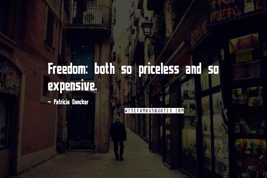 Patricia Duncker Quotes: Freedom: both so priceless and so expensive.