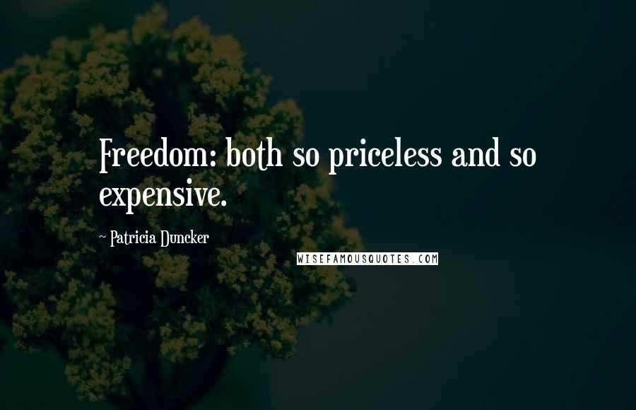 Patricia Duncker Quotes: Freedom: both so priceless and so expensive.