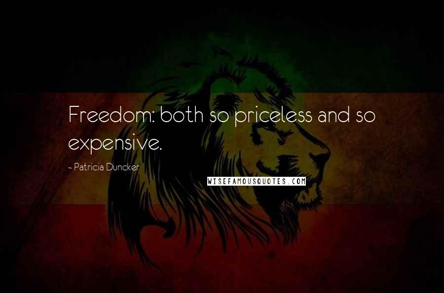 Patricia Duncker Quotes: Freedom: both so priceless and so expensive.