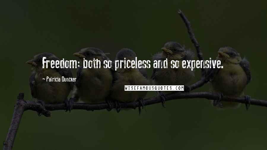 Patricia Duncker Quotes: Freedom: both so priceless and so expensive.