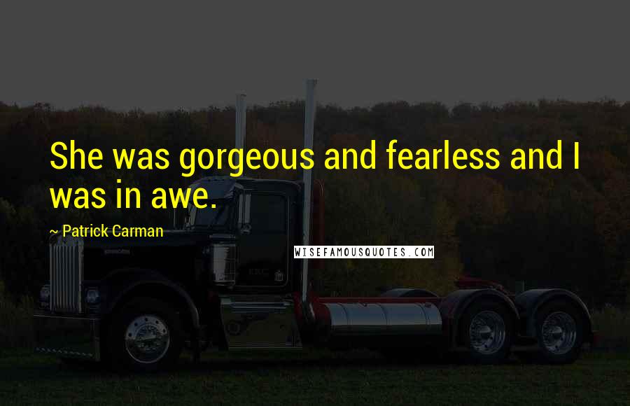 Patrick Carman Quotes: She was gorgeous and fearless and I was in awe.