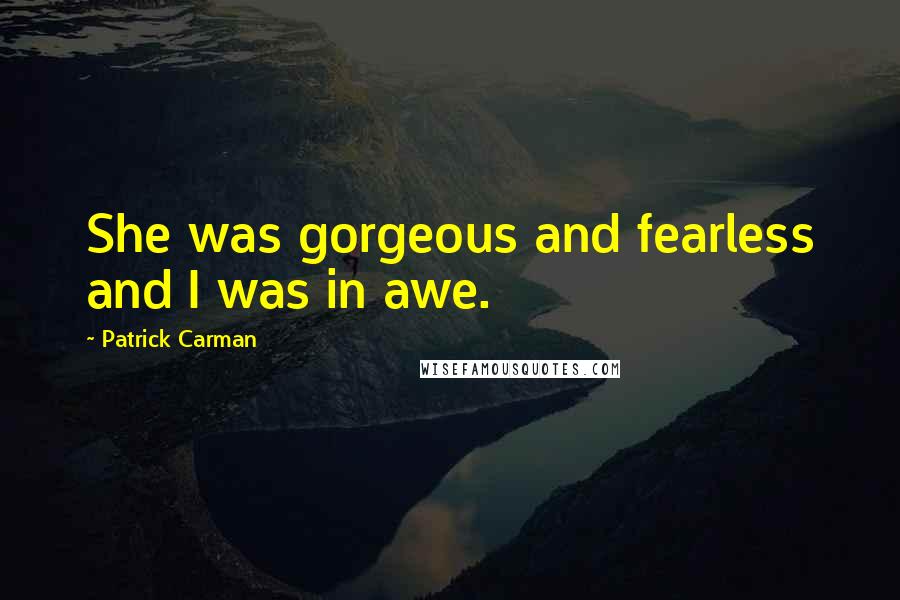 Patrick Carman Quotes: She was gorgeous and fearless and I was in awe.