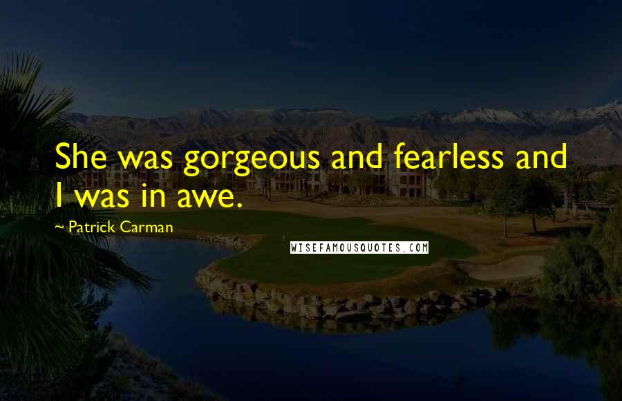 Patrick Carman Quotes: She was gorgeous and fearless and I was in awe.