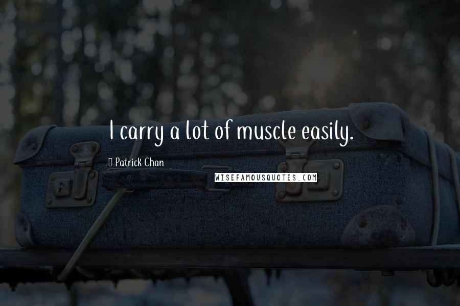 Patrick Chan Quotes: I carry a lot of muscle easily.