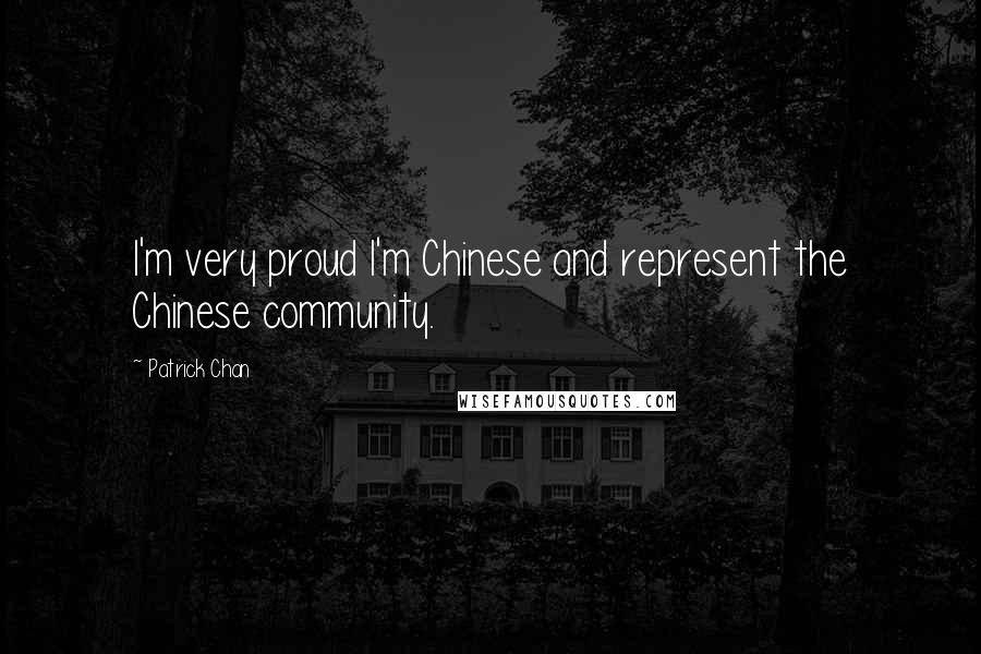 Patrick Chan Quotes: I'm very proud I'm Chinese and represent the Chinese community.