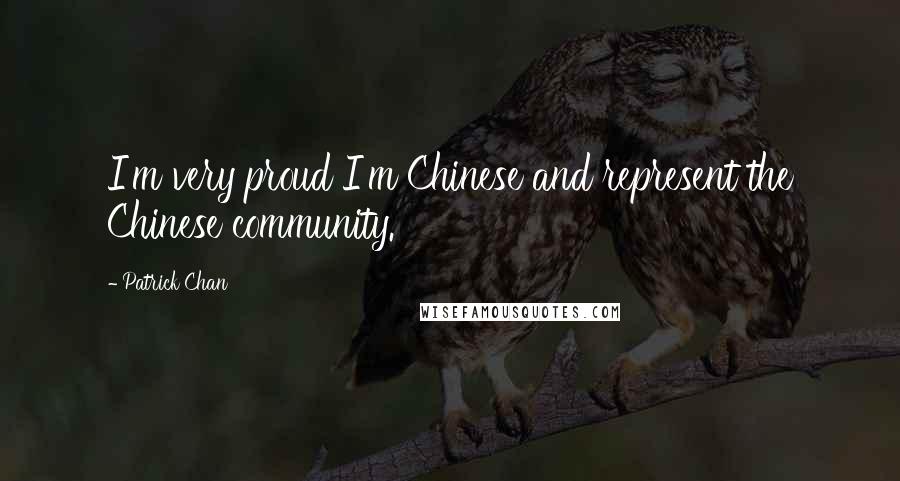 Patrick Chan Quotes: I'm very proud I'm Chinese and represent the Chinese community.