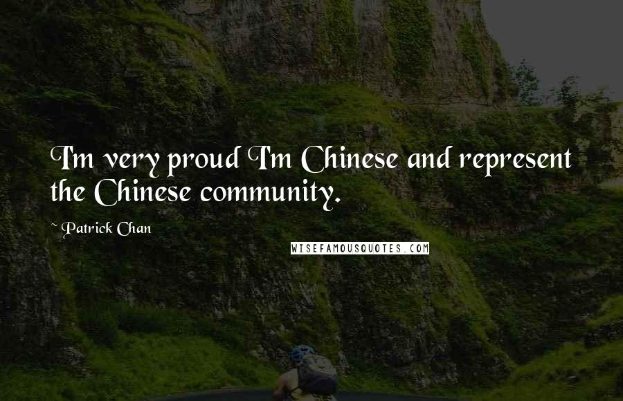 Patrick Chan Quotes: I'm very proud I'm Chinese and represent the Chinese community.