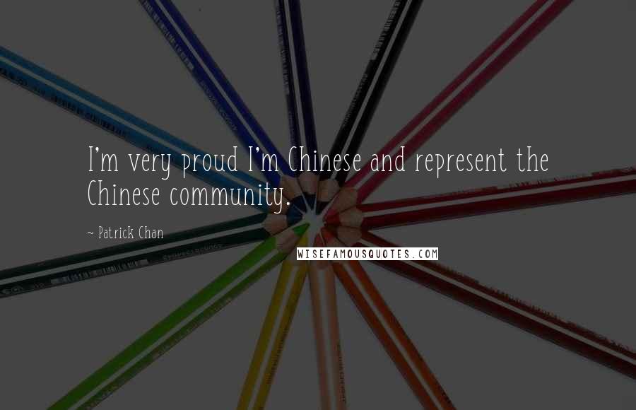 Patrick Chan Quotes: I'm very proud I'm Chinese and represent the Chinese community.
