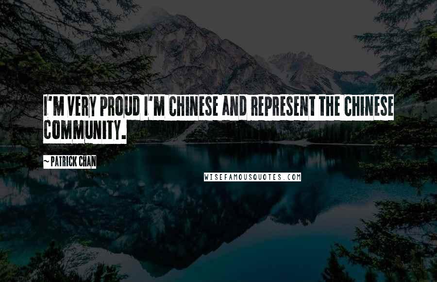 Patrick Chan Quotes: I'm very proud I'm Chinese and represent the Chinese community.