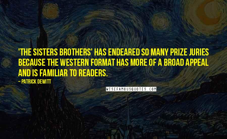 Patrick DeWitt Quotes: 'The Sisters Brothers' has endeared so many prize juries because the Western format has more of a broad appeal and is familiar to readers.