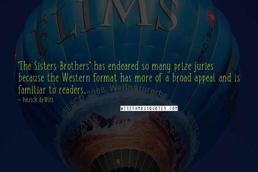 Patrick DeWitt Quotes: 'The Sisters Brothers' has endeared so many prize juries because the Western format has more of a broad appeal and is familiar to readers.