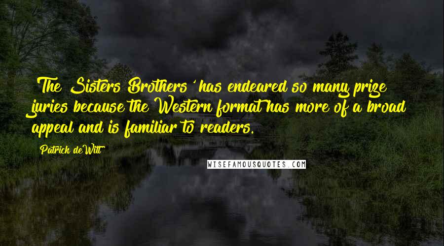 Patrick DeWitt Quotes: 'The Sisters Brothers' has endeared so many prize juries because the Western format has more of a broad appeal and is familiar to readers.