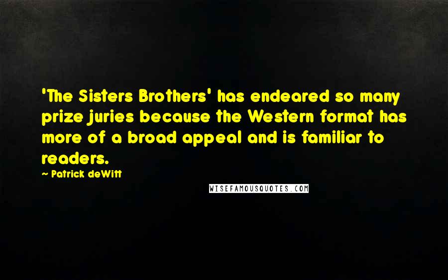 Patrick DeWitt Quotes: 'The Sisters Brothers' has endeared so many prize juries because the Western format has more of a broad appeal and is familiar to readers.