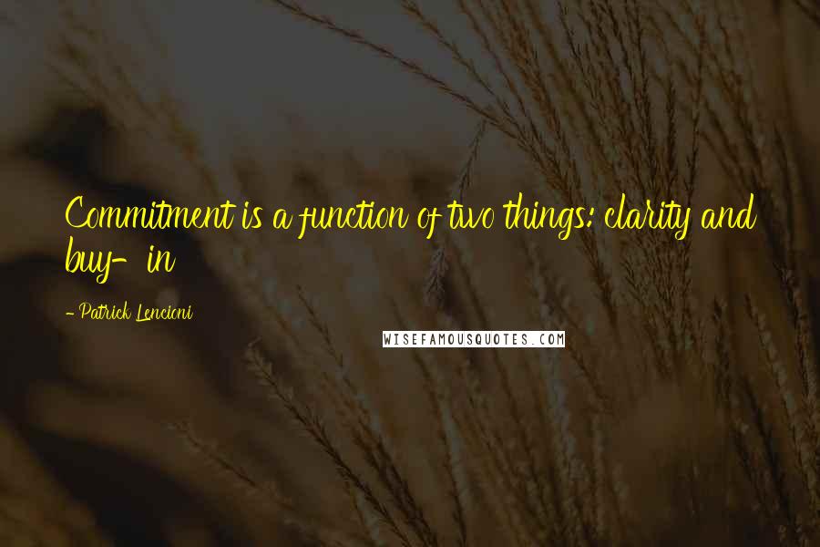 Patrick Lencioni Quotes: Commitment is a function of two things: clarity and buy-in