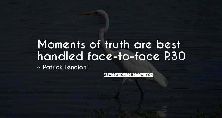 Patrick Lencioni Quotes: Moments of truth are best handled face-to-face P.30