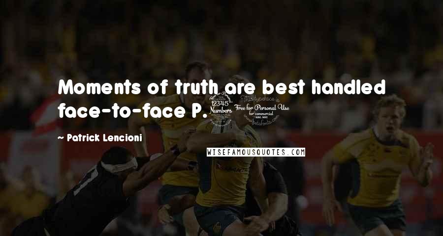 Patrick Lencioni Quotes: Moments of truth are best handled face-to-face P.30