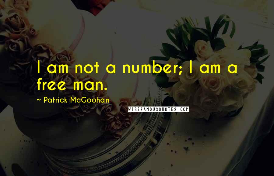 Patrick McGoohan Quotes: I am not a number; I am a free man.