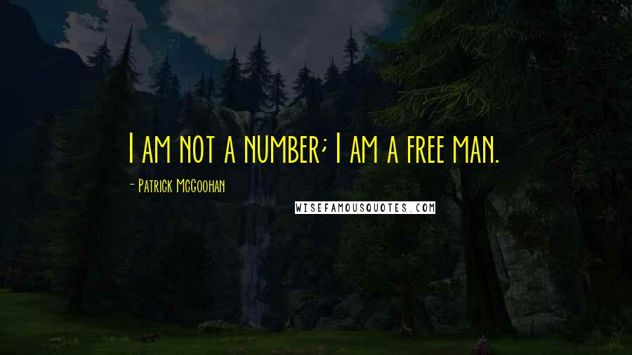 Patrick McGoohan Quotes: I am not a number; I am a free man.