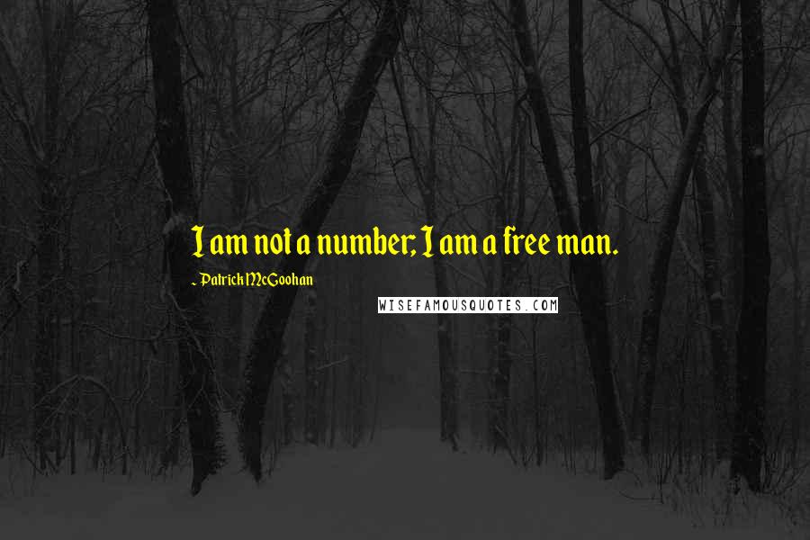 Patrick McGoohan Quotes: I am not a number; I am a free man.