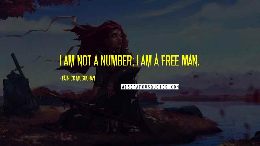 Patrick McGoohan Quotes: I am not a number; I am a free man.