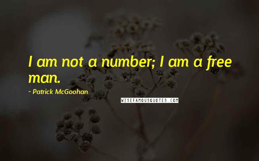 Patrick McGoohan Quotes: I am not a number; I am a free man.