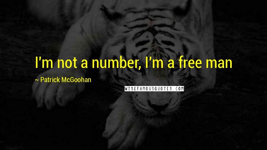 Patrick McGoohan Quotes: I'm not a number, I'm a free man