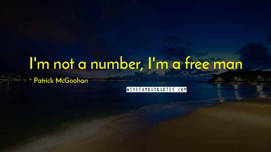 Patrick McGoohan Quotes: I'm not a number, I'm a free man