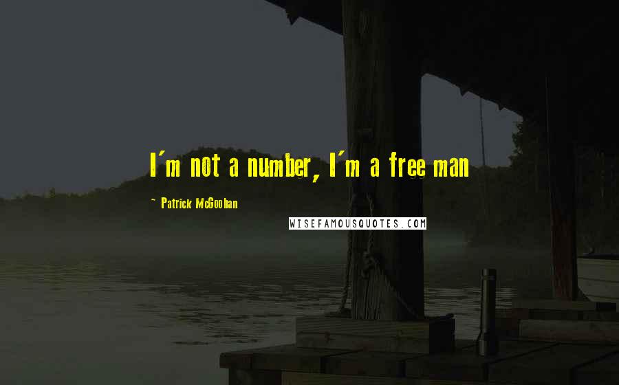 Patrick McGoohan Quotes: I'm not a number, I'm a free man