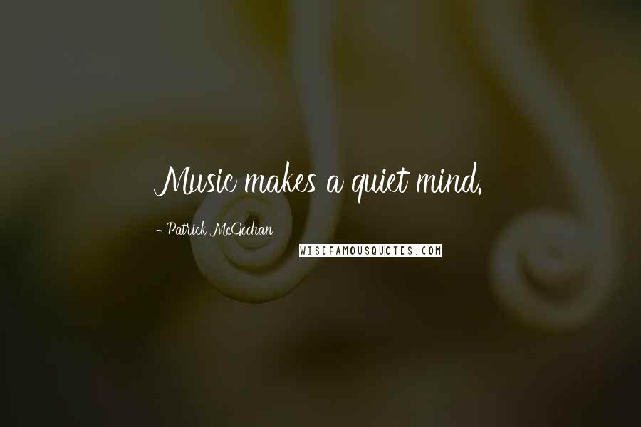 Patrick McGoohan Quotes: Music makes a quiet mind.