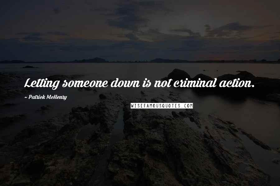 Patrick McHenry Quotes: Letting someone down is not criminal action.