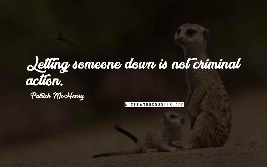 Patrick McHenry Quotes: Letting someone down is not criminal action.