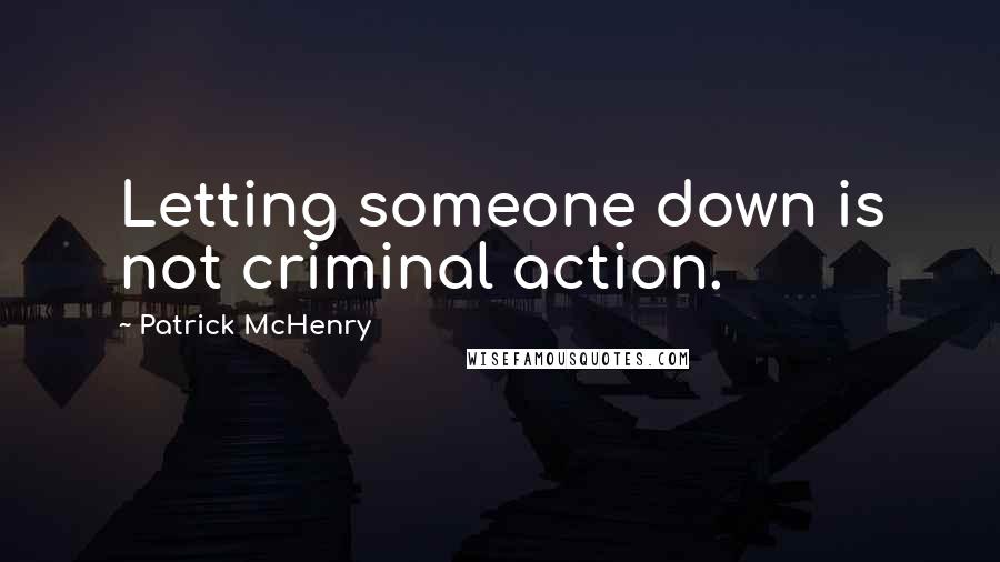 Patrick McHenry Quotes: Letting someone down is not criminal action.