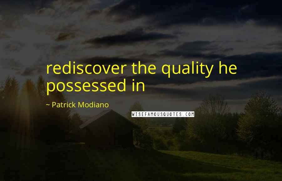 Patrick Modiano Quotes: rediscover the quality he possessed in