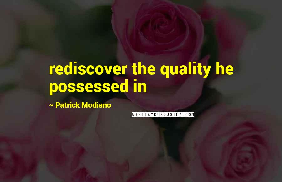 Patrick Modiano Quotes: rediscover the quality he possessed in