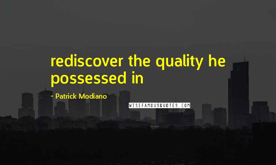 Patrick Modiano Quotes: rediscover the quality he possessed in