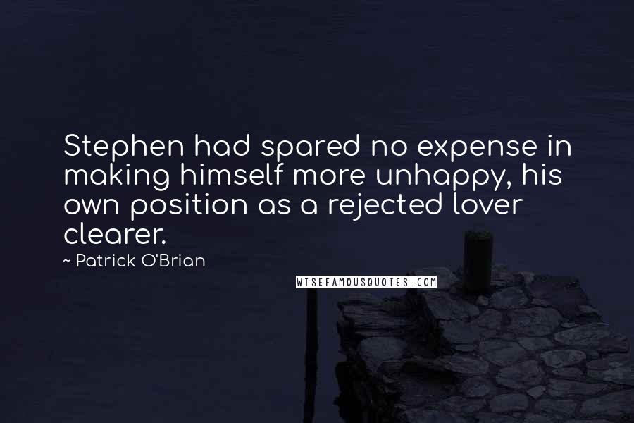 Patrick O'Brian Quotes: Stephen had spared no expense in making himself more unhappy, his own position as a rejected lover clearer.