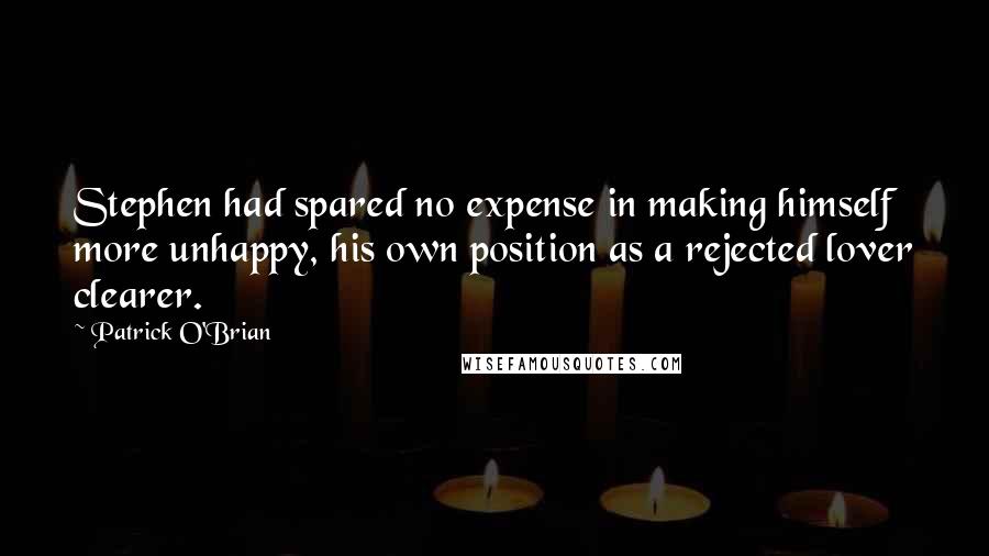 Patrick O'Brian Quotes: Stephen had spared no expense in making himself more unhappy, his own position as a rejected lover clearer.