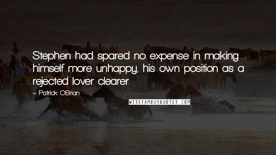 Patrick O'Brian Quotes: Stephen had spared no expense in making himself more unhappy, his own position as a rejected lover clearer.