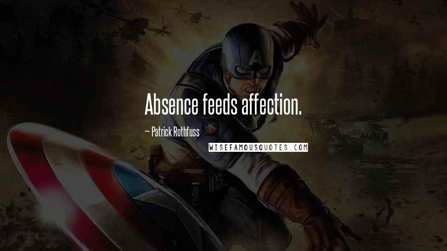 Patrick Rothfuss Quotes: Absence feeds affection.