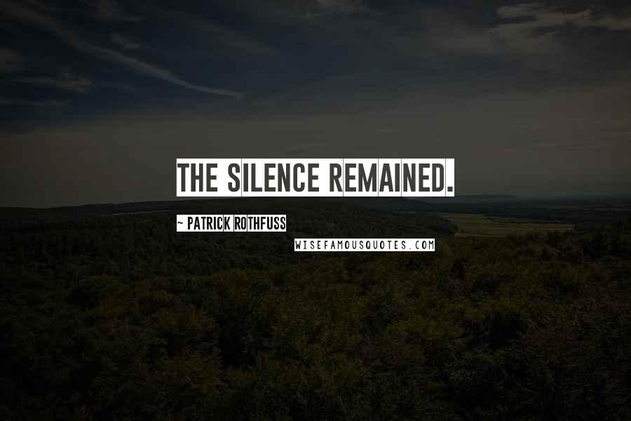 Patrick Rothfuss Quotes: the silence remained.
